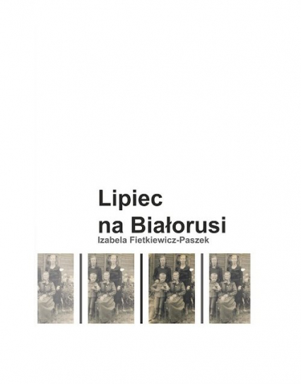 Lipiec na Białorusi - Izabela Fietkiewicz-Paszek | okładka