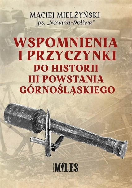 Wspomnienia i przyczynki do historii III Powstania Górnośląskiego - Maciej Mielżyński | okładka
