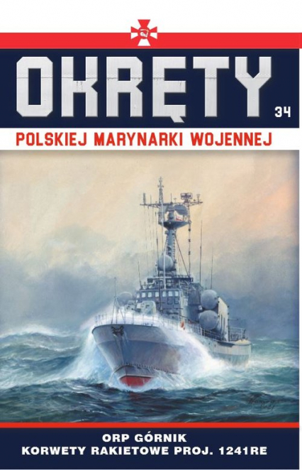 Okręty Polskiej Marynarki Wojennej Tom 34 ORP Górnik - korwety rakietowe proj. 1241RE typu Tarantul - Grzegorz Nowak | okładka