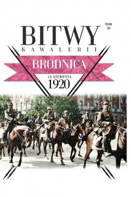 Bitwy Kawalerii Tom 20 Brodnica 18 sierpnia 1920 - Opracowanie Zbiorowe | okładka