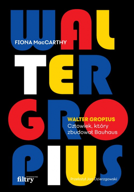 Walter Gropius Człowiek, który zbudował Bauhaus - Fiona MacCarthy | okładka
