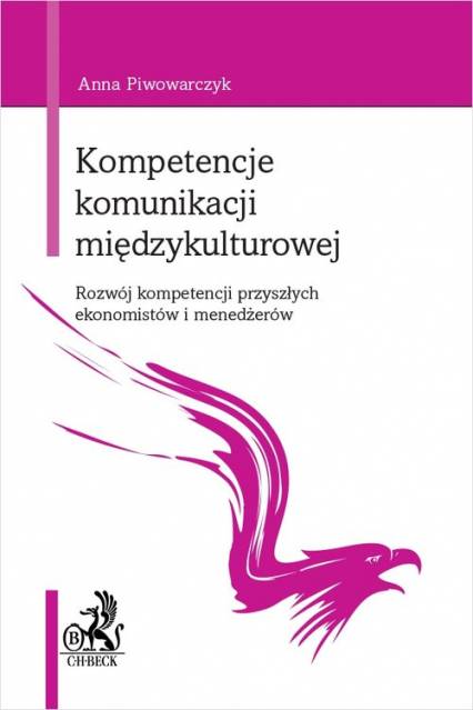 Kompetencje komunikacji międzykulturowej Rozwój kompetencji przyszłych ekonomistów i menedżerów - Anna Piwowarczyk | okładka
