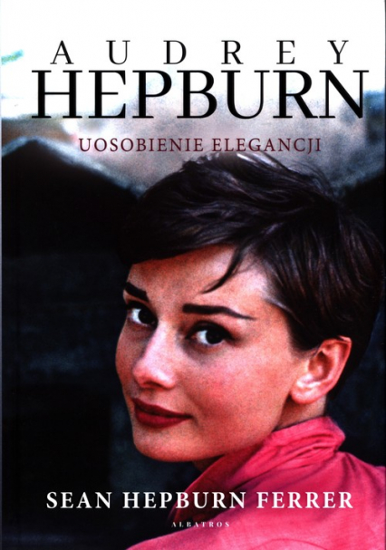 Audrey Hepburn Uosobienie elegancji - Hepburn Ferrer Sean | okładka