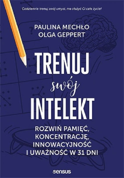 Trenuj swój intelekt Rozwiń pamięć, koncentrację, kreatywność i uważność w 31 dni - Geppert Olga, Mechło Paulina | okładka
