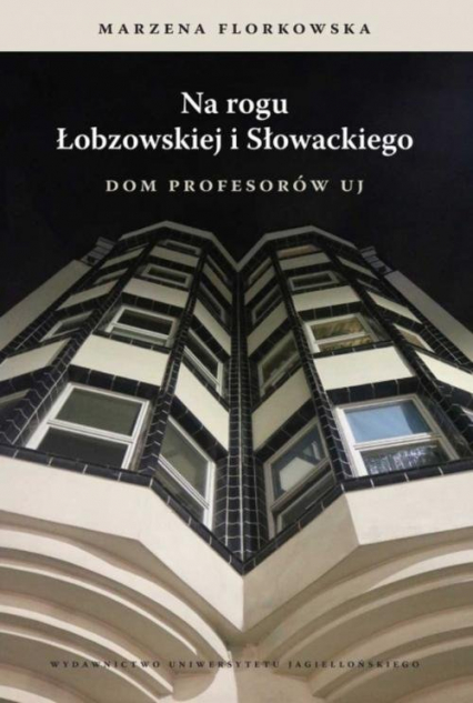 Na rogu Łobzowskiej i Słowackiego Dom Profesorów UJ - Marzena Florkowska | okładka