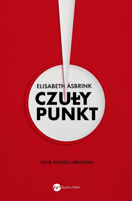 Czuły punkt. Teatr, naziści i zbrodnia - Elizabeth Asbrink | okładka