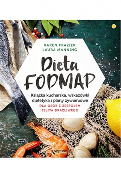 Dieta FODMAP Książka kucharska, wskazówki dietetyka i plany żywieniowe dla osób z zespołem jelita drażliwego - Frazier Karen, Manning Laura | okładka