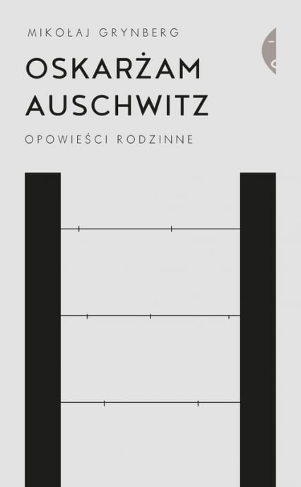 Oskarżam Auschwitz Opowieści rodzinne - Mikołaj Grynberg | okładka