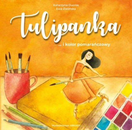 Tulipanka i kolor pomarańczowy - Katarzyna Ducros | okładka