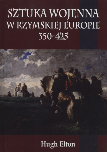 Sztuka wojenna w rzymskiej Europie 350-425 - Hugh Elton | okładka