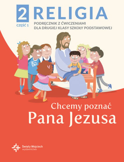 Religia 2 Podręcznik z ćwiczeniami Część 1 - Chcemy poznać Pana Jezusa - red. ks. Paweł Płaczek | okładka