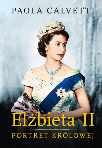 Elżbieta II Portret królowej - Paola Calvetti | okładka