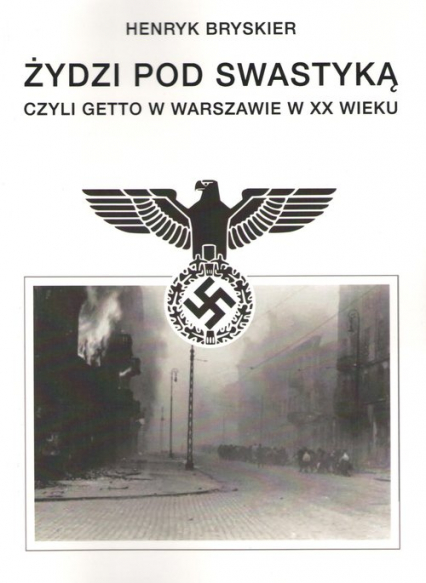 Żydzi pod swastyką czyli Getto w Warszawie w XX wieku - Henryk Bryskier | okładka