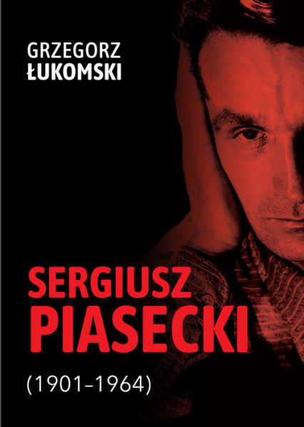 Sergiusz Piasecki (1901-1964) Przestrzenie wolności antykomunisty ideowego. Studium historyczne - Grzegorz Łukomski | okładka