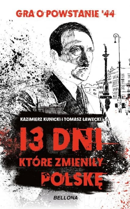 13 dni które zmieniły Polskę Gra o Powstanie '44 - Kunicki Kazimierz, Ławecki Tomasz | okładka