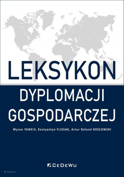 Leksykon dyplomacji gospodarczej - Kostyantyn Flissak, Kozłowski Artur Roland, Myron Yankiv | okładka