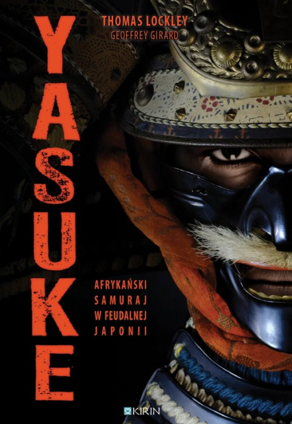 Yasuke Afrykański samuraj w feudalnej Japonii - Girard Geoffrey, Lockley Thomas | okładka