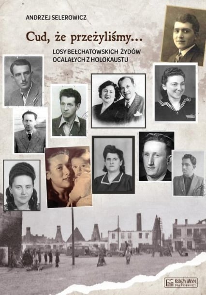 Cud, że przeżyliśmy... Losy bełchatowskich Żydów ocalałych z Holokaustu - Andrzej Selerowicz | okładka