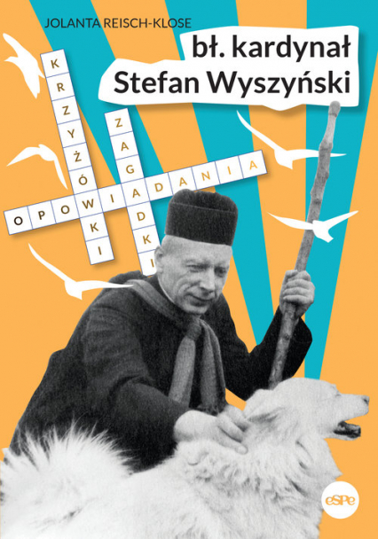 Bł. kardynał Stefan Wyszyński Opowiadania, krzyżówki, zagadki - Reisch-Klose Jolanta | okładka