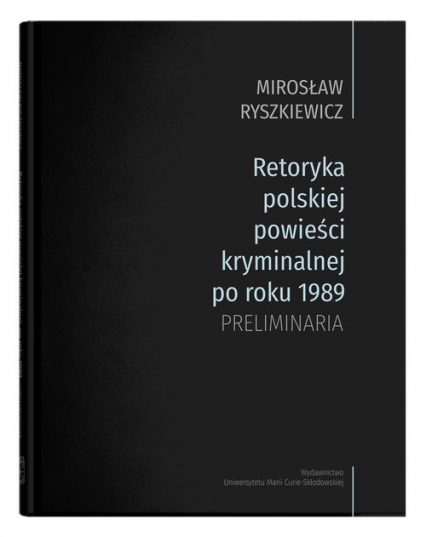 Retoryka polskiej powieści kryminalnej po roku 1989 Preliminaria - Mirosław Ryszkiewicz | okładka