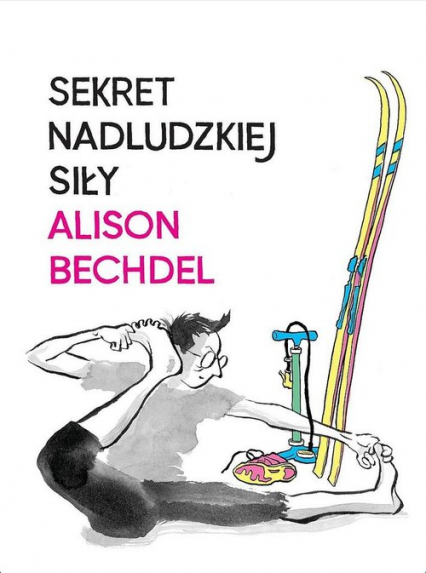 Sekret nadludzkiej siły - Alison Bechdel | okładka