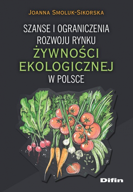 Szanse i ograniczenia rozwoju rynku żywności ekologicznej w Polsce - Joanna Smoluk-Sikorska | okładka