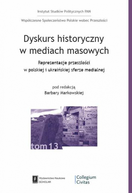 Dyskurs historyczny w mediach masowych Reprezentacja przeszłości w polskiej i ukraińskiej sferze medialnej -  | okładka