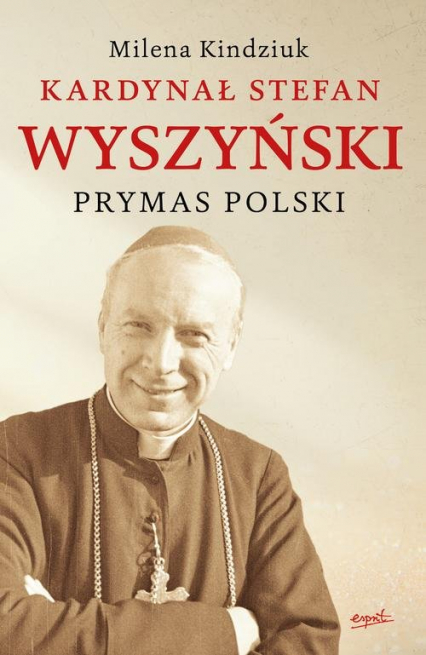 Kardynał Stefan Wyszyński Prymas Polski Pamiątka Beatyfikacji Kard. Stefana Wyszyńskiego 2021 - Milena Kindziuk | okładka
