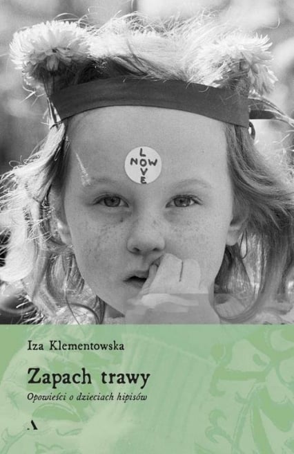 Zapach trawy Opowieści o dzieciach hipisów - Iza Klementowska | okładka