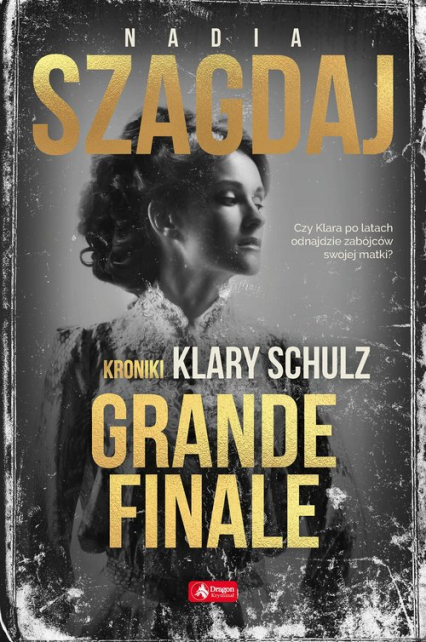 Grande finale Kroniki Klary Schulz - Nadia Szagdaj | okładka