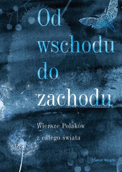 Od wschodu do zachodu Antologia wierszy Polaków z całego świata -  | okładka