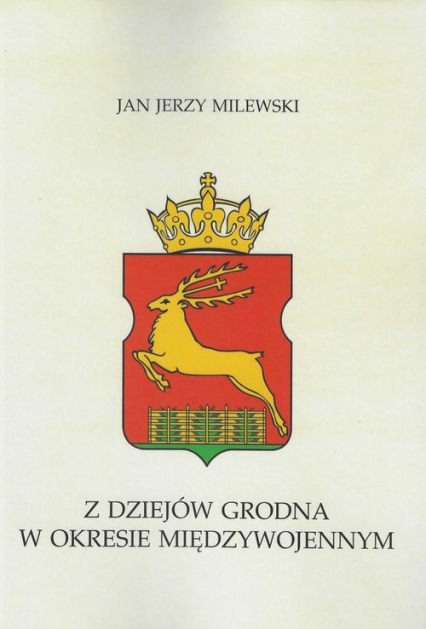 Z dziejów Grodna w okresie międzywojennym - Milewski Jan Jerzy | okładka