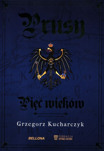 Prusy Pięć wieków - Grzegorz Kucharczyk | okładka