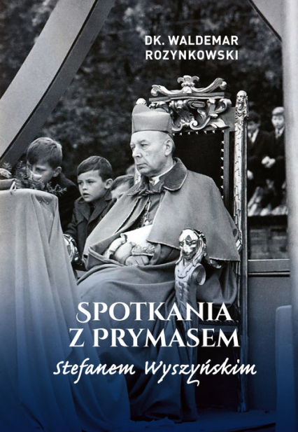 Spotkania z Prymasem Stefanem Wyszyńskim - Rozynkowski Waldemar | okładka