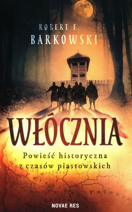 Włócznia Powieść historyczna z czasów piastowskich - Robert F. Barkowski | okładka