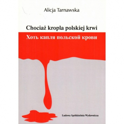 Chociaż kropla polskiej krwi - Alicja Tarnawska | okładka