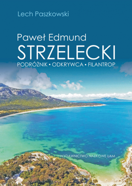 Paweł Edmund Strzelecki Podróżnik - odkrywca - filantrop - Lech Paszkowski | okładka