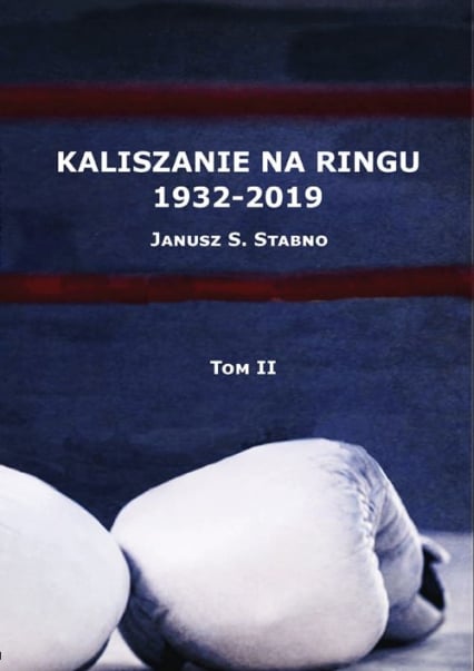 Kaliszanie na ringu 1932-2019 Tom 2 - Janusz Stabno | okładka