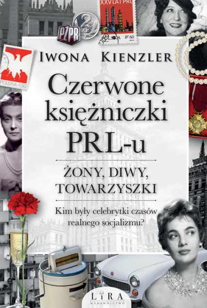 Czerwone księżniczki PRL-u Żony, diwy, towarzyszki Wielkie Litery - Iwona Kienzler | okładka