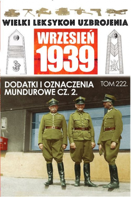 Wielki Leksykon Uzbrojenia Wrzesień 1939 Dodatki i oznaczenia mundurowe Część 2 - Janicki Paweł | okładka