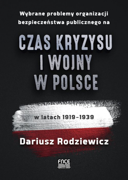 Wybrane problemy organizacji bezpieczeństwa publicznego na czas kryzysu i wojny w Polsce w latach 1919-1939 - Dariusz Rodziewicz | okładka