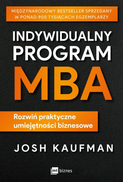 Indywidualny program MBA Rozwiń praktyczne umiejętności biznesowe - Josh Kaufman | okładka