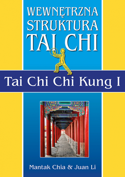 Wewnętrzna struktura Tai Chi. Tai Chi Chi Kung I - Chia Mantak, Li Juan | okładka