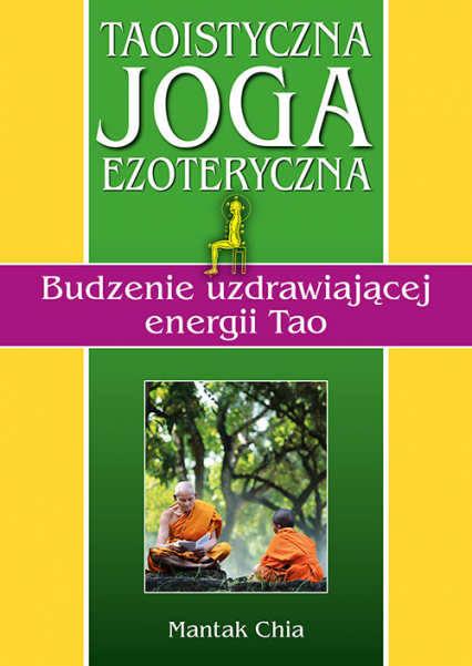 Taoistyczna joga ezoteryczna. Budzenie uzdrawiającej energii Tao - Mantak Chia | okładka