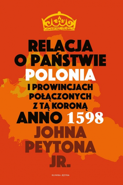 Relacja o państwie Polonia i prowincjach połączonych z tą koroną Anno 1598 - Peyton John Jr. | okładka