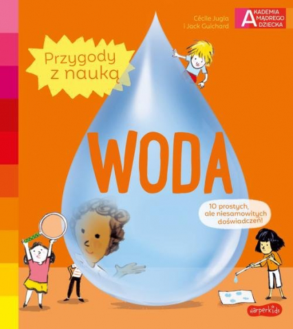 Akademia mądrego dziecka Przygody z nauką Woda - Cecile Jugla | okładka