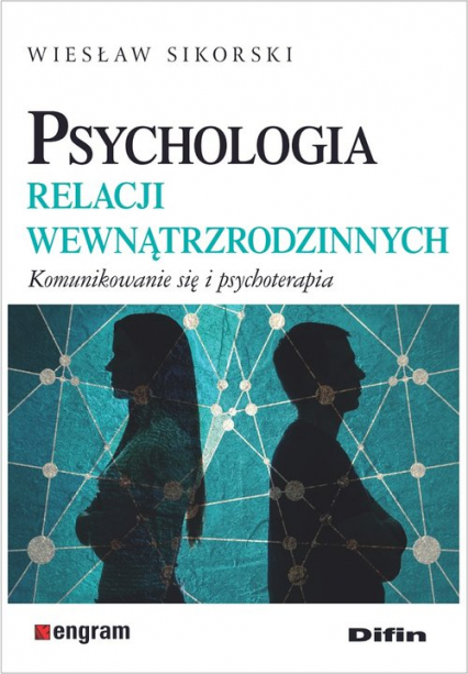 Psychologia relacji wewnątrzrodzinnych Komunikowanie się i psychoterapia - Wiesław Sikorski | okładka
