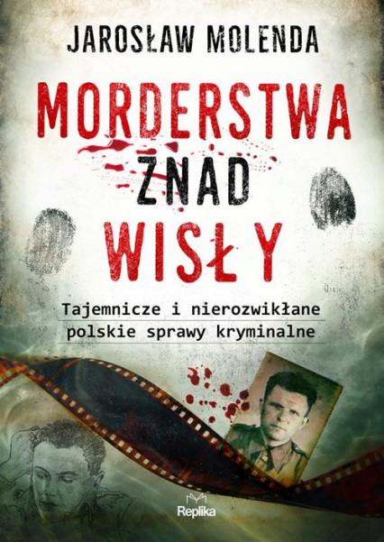 Morderstwa znad Wisły Tajemnicze i nierozwikłane polskie sprawy kryminalne - Jarosław Molenda | okładka