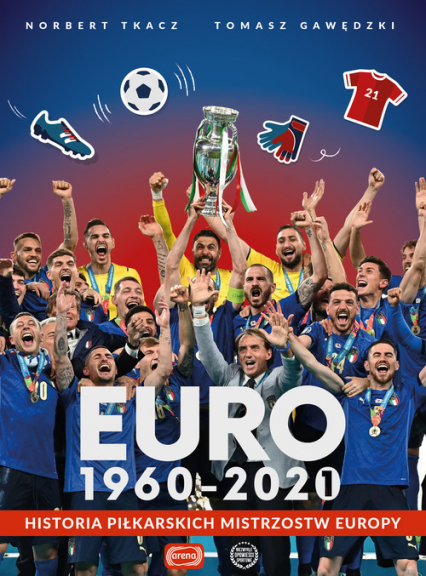 Euro 1960-2020 Historia piłkarskich Mistrzostw Europy - Tkacz Norbert, Tomasz Gawędzki | okładka