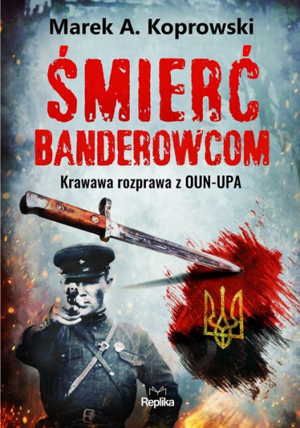 Śmierć banderowcom Krawawa rozprawa z OUN-UPA - Marek A. Koprowski | okładka
